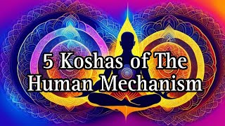 Knowledge 5 Koshas Of The Human Mechanism [upl. by Tannenwald]