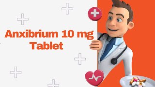 Anxibrium 10 mg Tablet [upl. by Clarise416]