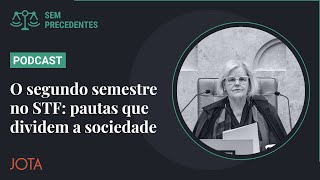 O segundo semestre no STF pautas que dividem a sociedade  Podcast Sem Precedentes 113 [upl. by Leoline]