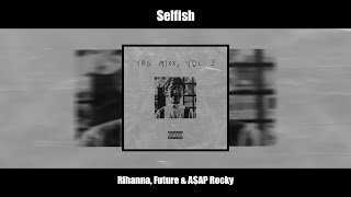 YNG ERRE  Selfish with Rihanna Future amp AAP Rocky [upl. by Ruperta]