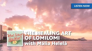 The Healing Art of Lomilomi with Mālia Helelā [upl. by Aryt]