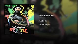 jah lude new official music Godanaw Sew [upl. by Arihsa]