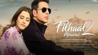 Filhaal 2  Full Song  2021  Akshay Kumar  Nupur Sanon  B paraak [upl. by Sirak]