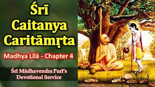 Chaitanya Charitamrita  Madhya Lila  CHAPTER 4  Sri Madhavendra Puris Devotional Service [upl. by Ydnir636]