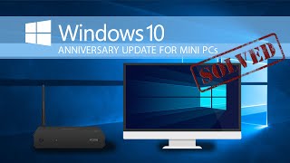 Windows10 Anniversary Update Fix for Mini PCs [upl. by Celeste]