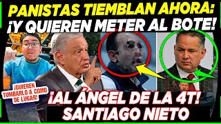 DE ÚLTIMA HORA PANISTAS QUIEREN METER AL BOTE A SANTIAGO NIETO ¡EL ÁNGEL DE LA 4T [upl. by Yffub]