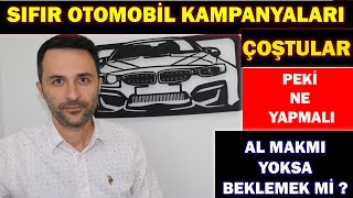 SIFIR OTOMOBİL KAMPANYALAR ÇOŞTULAR PEKİ NE YAPMALI ALMAKMI  BEKLEMEK Mİ [upl. by Idoux259]