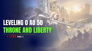 Leveling 0 ao 50  Throne and Liberty part 1 [upl. by Adaminah]