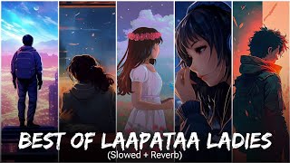 Best Of Laapataa Ladies Slowed  Reverb Lofi Songs  Best Of Arijit Singh  Lofi Music 2024 [upl. by Aicilf369]