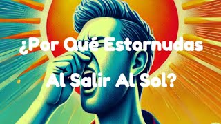 ¿Por Qué Estornudas Al Salir Al Sol La Respuesta Te Sorprenderá [upl. by Mario958]