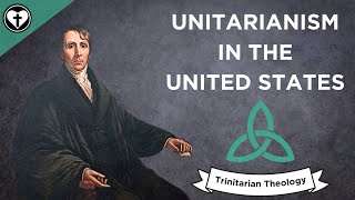 American Unitarianism Intro to Trinitarian Theology [upl. by Innavoj528]