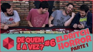 De Quem É A Vez 06  Eldritch Horror  Parte 1 [upl. by Aihsemot]