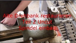 Alte Drehbank restaurieren Teil 2 Uncut Spindel einbau Drehmaschine auffrischen [upl. by Aerised]