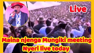 Nyeri live today  MUNGIKI meeting By MAINA NJENGA bring NYERI to STAND Still [upl. by Yesrod]