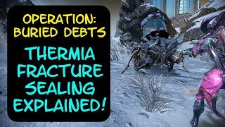 Warframe  Operation Buried Debts Thermia Fracture Sealing Explained [upl. by Notyarb]