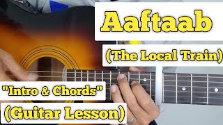 Aaftaab  The Local Train  Guitar Lesson  Plucking amp Chords  Strumming [upl. by Kolk147]