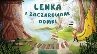 ✨LENKA I ZACZAROWANE DOMKI✨ Cała audiobajka  1  5 cz  audiobook 🎧 [upl. by Kiah391]