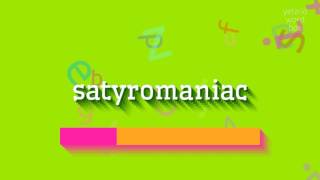 SATYROMANIAC  How to pronounce it [upl. by Jerrold66]