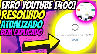 ERRO GRAVE no YOUTUBE Como RESOLVER o PROBLEMA do ERRO 400 do YOUTUBE Android  COMO RESOLVER [upl. by Netsud]