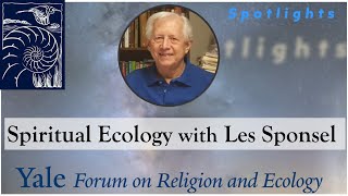 Spotlights 53 Spiritual Ecology with Les Sponsel [upl. by Madeline]