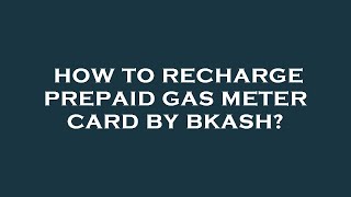 How to recharge prepaid gas meter card by bkash [upl. by Chaves]