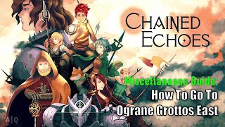 Chained Echoes  Miscellaneous Guide How To Go To Ograne Grottos East Endgame [upl. by Jennifer]