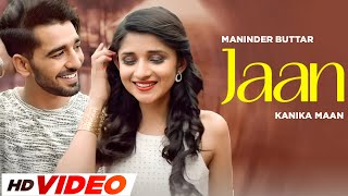 Jaan  HD Video  Maninder Buttar  Kanika Maan  Latest Punjabi Song 2024 [upl. by Milman233]