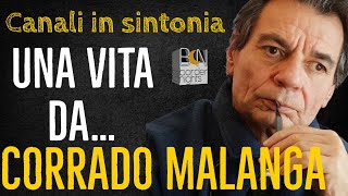 UNA VITA DA CORRADO MALANGA  Canali in Sintonia con Alberto Lori [upl. by Porush404]