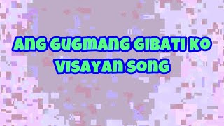 ANG GUGMANG GIBATI KO  VISAYAN SONG  KARAOKE [upl. by Doowrehs]