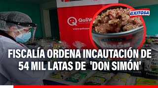 🔴🔵Fiscalía ordena incautación de 54 mil latas de conservas ´Don Simón [upl. by Ainoloppa]