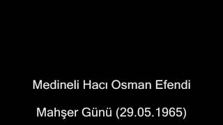 Mahşer Günü 29051965 Medineli Hacı Osman Efendi [upl. by Dwan]