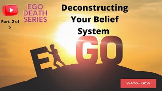 Ego Death Series  Deconstructing Your Belief System [upl. by Gnihc]