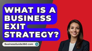 What Is A Business Exit Strategy  BusinessGuide360com [upl. by Margherita]