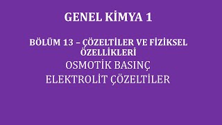 Genel Kimya 1Bölüm 13 Çözeltiler ve Fiziksel Özellikleri Osmotik BasınçElektrolit Çözeltiler [upl. by Bela]