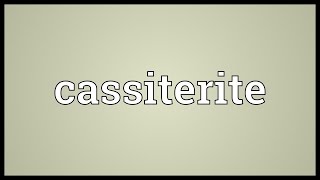 Cassiterite Meaning [upl. by Newmann994]