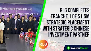 RLG completes Tranche 1 of 15M Strategic Placement with strategic Chinese investment partner [upl. by Alleb]