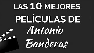 Las 10 mejores películas de ANTONIO BANDERAS [upl. by Fawnia498]