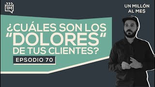 70  ¿Cuáles son los “dolores” de tus clientes [upl. by Kreager]