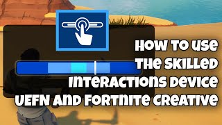 How to use the Skilled Interactions Device in UEFN and Fortnite Creative [upl. by Lleder841]