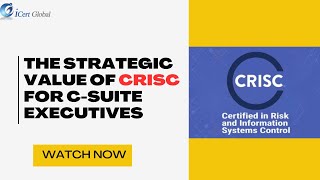 The Strategic Value of CRISC for CSuite Executives  iCert Global [upl. by Eirol]