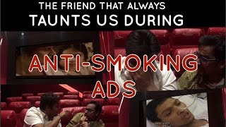 The friend that always taunts us during antismoking ads [upl. by Pelagia364]