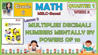 MATH 6 QUARTER 1 WEEK 5 LESSON 2  MULTIPLIES DECIMALS NUMBERS MENTALLY BY POWERS OF 10  MELCBASED [upl. by Recha]