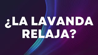 ¿Por qué la Lavanda relaja Gafas Científicas de Aroma ConCiencia [upl. by Stromberg]