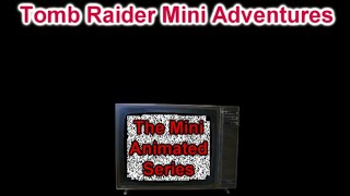 Tomb Raider Mini Adventures  The Mini Animated Series [upl. by Norrie418]