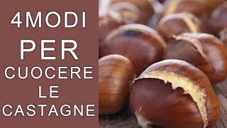 CASTAGNE IN PADELLA AL FORNO AL MICROONDE E CASTAGNE BOLLITE 4 MODI PER CUOCERE LE CALDARROSTE [upl. by Kenay]