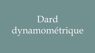 How to Pronounce Dard dynamométrique Dynamometric Dart Correctly in French [upl. by Hoem792]