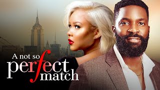 A NOT SO PERFECT MATCH  Nigerian Movies 2024 Latest Full Movies [upl. by Alakcim861]