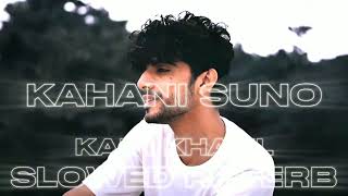 KAHANI SUNO  KAIFI KHALIL  SLOWED REVERB  songswithsachu tranding newsong [upl. by Ati]