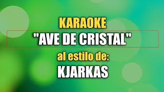 VLG karaoke KJARKAS  AVE DE CRISTAL Mejor versión [upl. by Ladin463]