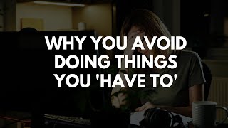 Why you avoid doing things you have to [upl. by Ashla]